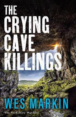 The Crying Cave Killings: A completely gripping crime thriller from Wes Markin Supply