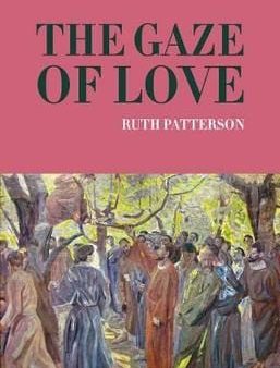 Ruth Patterson: The Gaze of Love [2016] paperback Online Sale